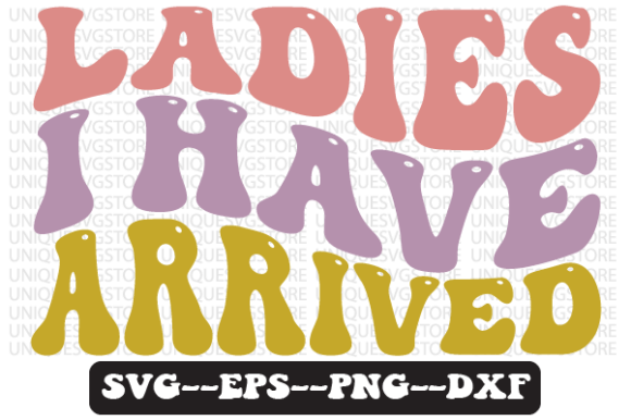 Ladies I Have Arrived Retro Svg Design Review
