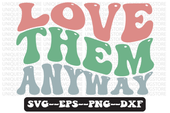 Love Them Anyway Wavy Retro Svg Design Review